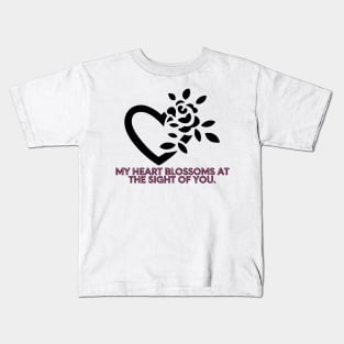 My heart blossoms at the sight of you. Kids T-Shirt